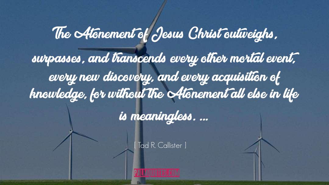 Tad R. Callister Quotes: The Atonement of Jesus Christ