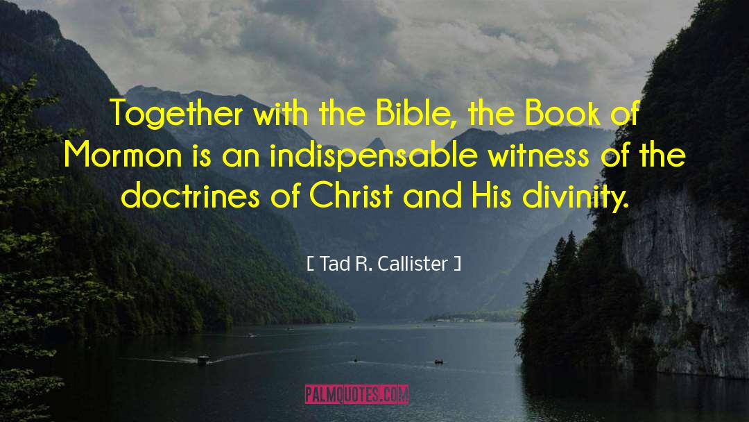 Tad R. Callister Quotes: Together with the Bible, the