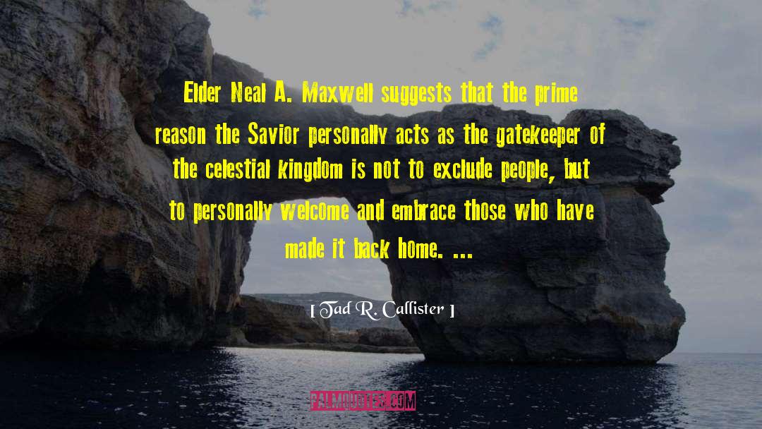 Tad R. Callister Quotes: Elder Neal A. Maxwell suggests