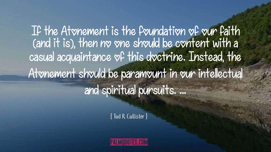 Tad R. Callister Quotes: If the Atonement is the