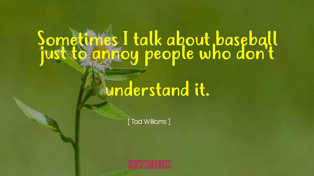 Tad Williams Quotes: Sometimes I talk about baseball