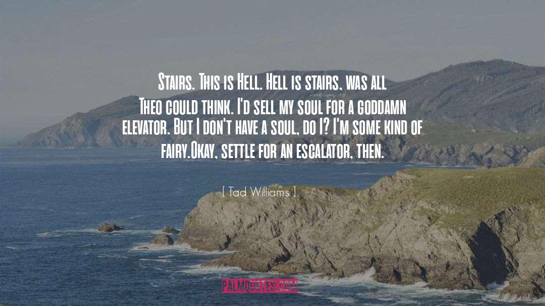 Tad Williams Quotes: Stairs. This is Hell. Hell