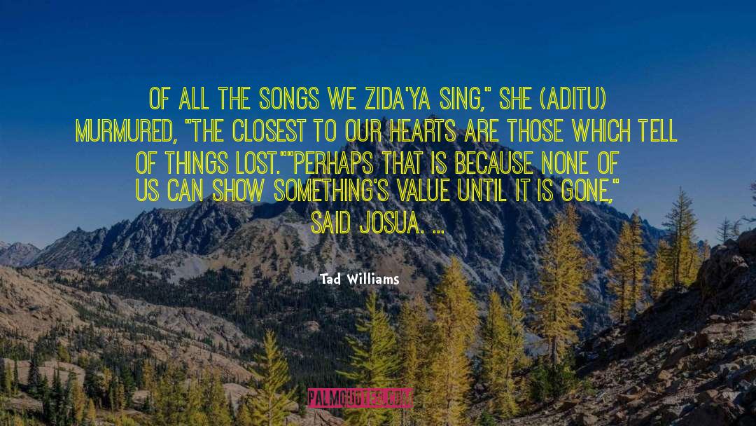 Tad Williams Quotes: Of all the songs we