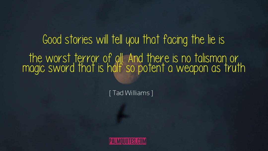 Tad Williams Quotes: Good stories will tell you