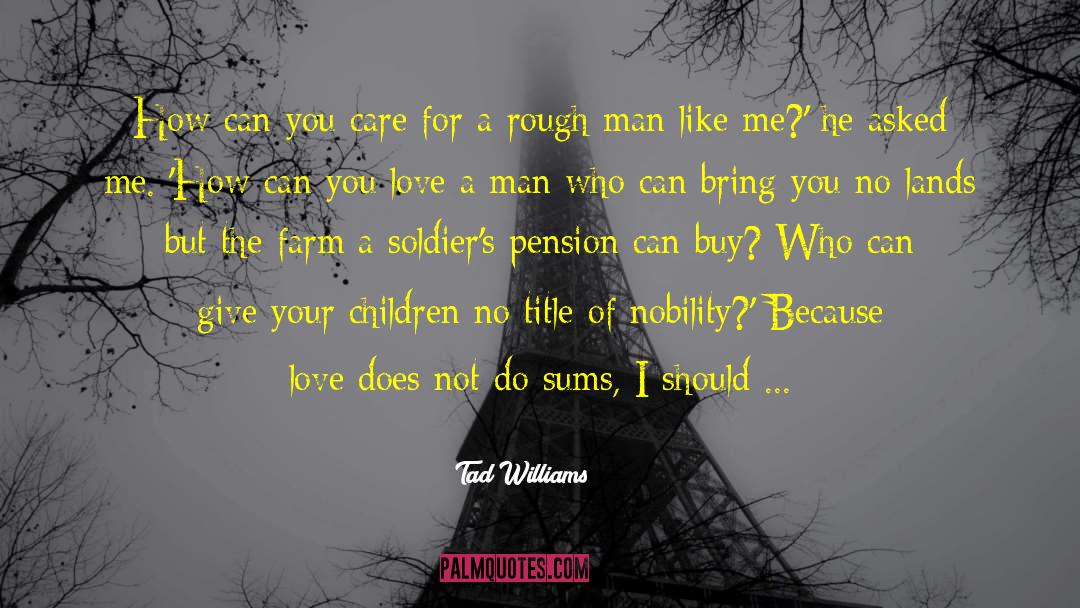 Tad Williams Quotes: How can you care for