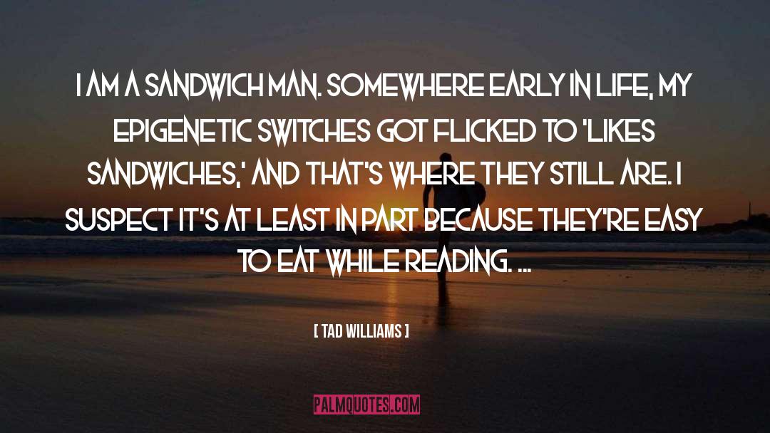 Tad Williams Quotes: I am a sandwich man.