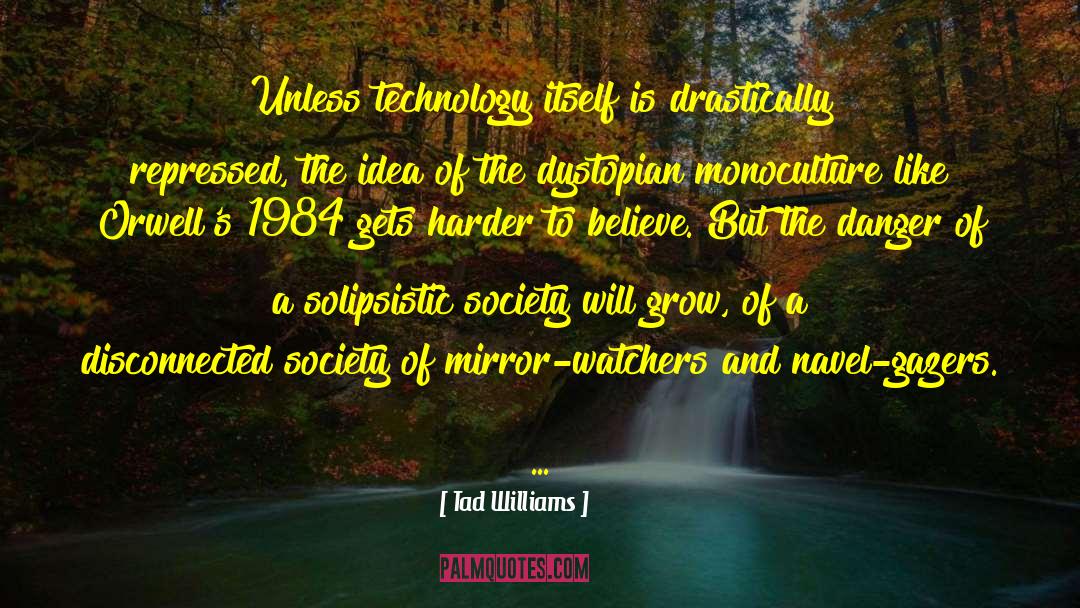 Tad Williams Quotes: Unless technology itself is drastically
