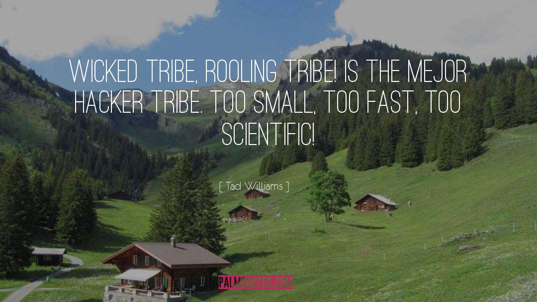 Tad Williams Quotes: Wicked Tribe, Rooling Tribe! is