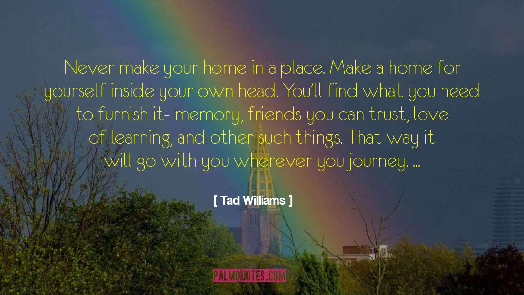 Tad Williams Quotes: Never make your home in