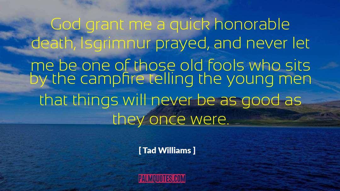 Tad Williams Quotes: God grant me a quick