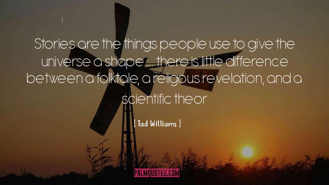 Tad Williams Quotes: Stories are the things people