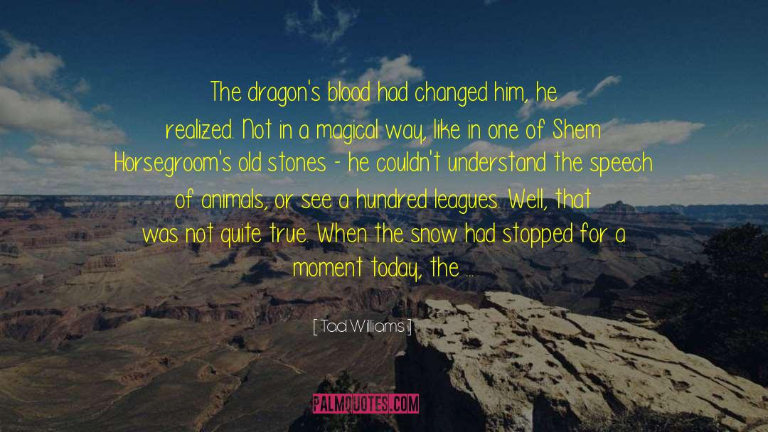 Tad Williams Quotes: The dragon's blood had changed