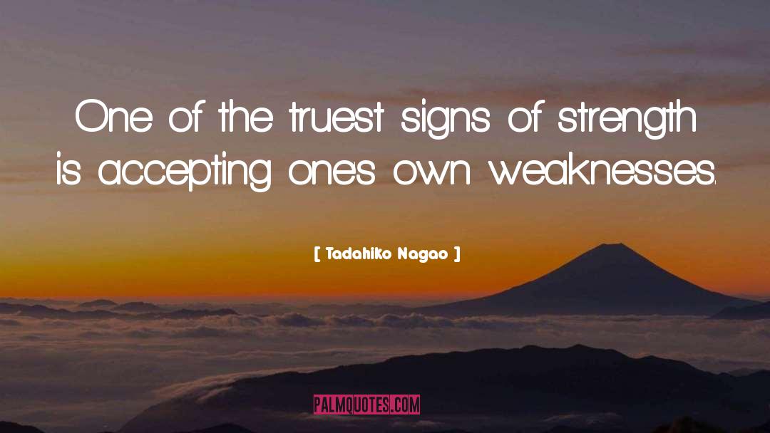 Tadahiko Nagao Quotes: One of the truest signs