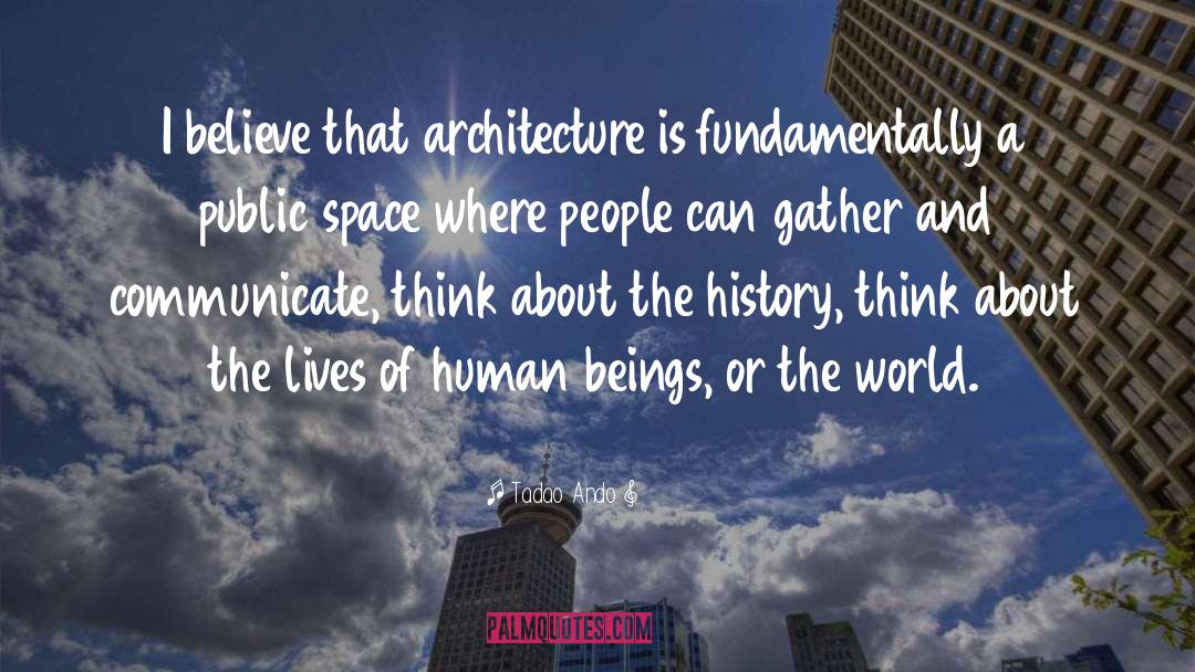 Tadao Ando Quotes: I believe that architecture is