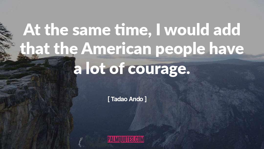 Tadao Ando Quotes: At the same time, I