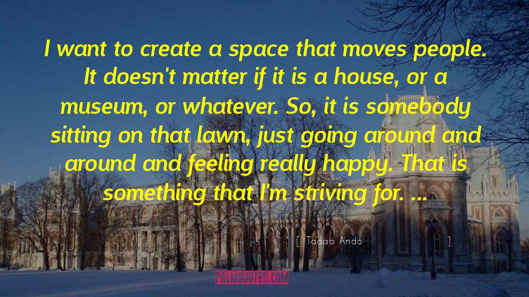 Tadao Ando Quotes: I want to create a