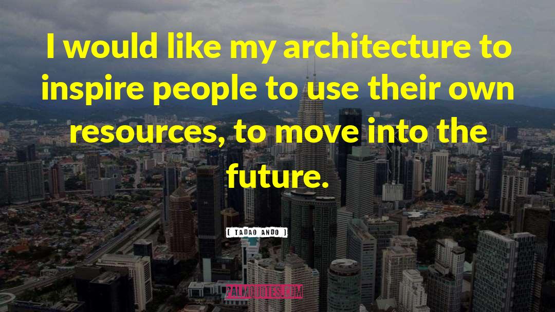 Tadao Ando Quotes: I would like my architecture