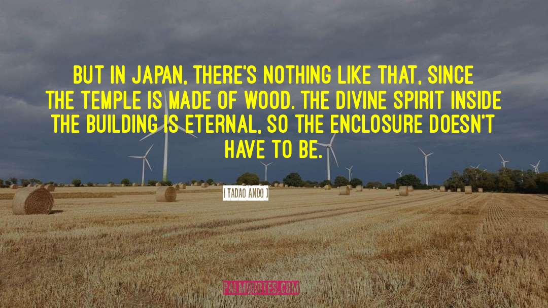 Tadao Ando Quotes: But in Japan, there's nothing