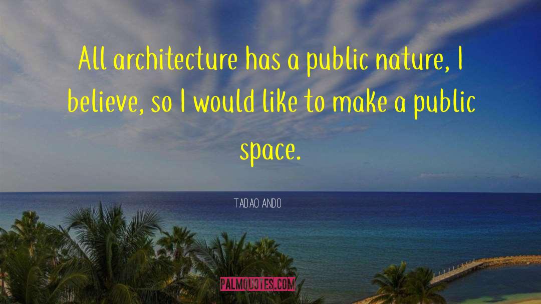Tadao Ando Quotes: All architecture has a public