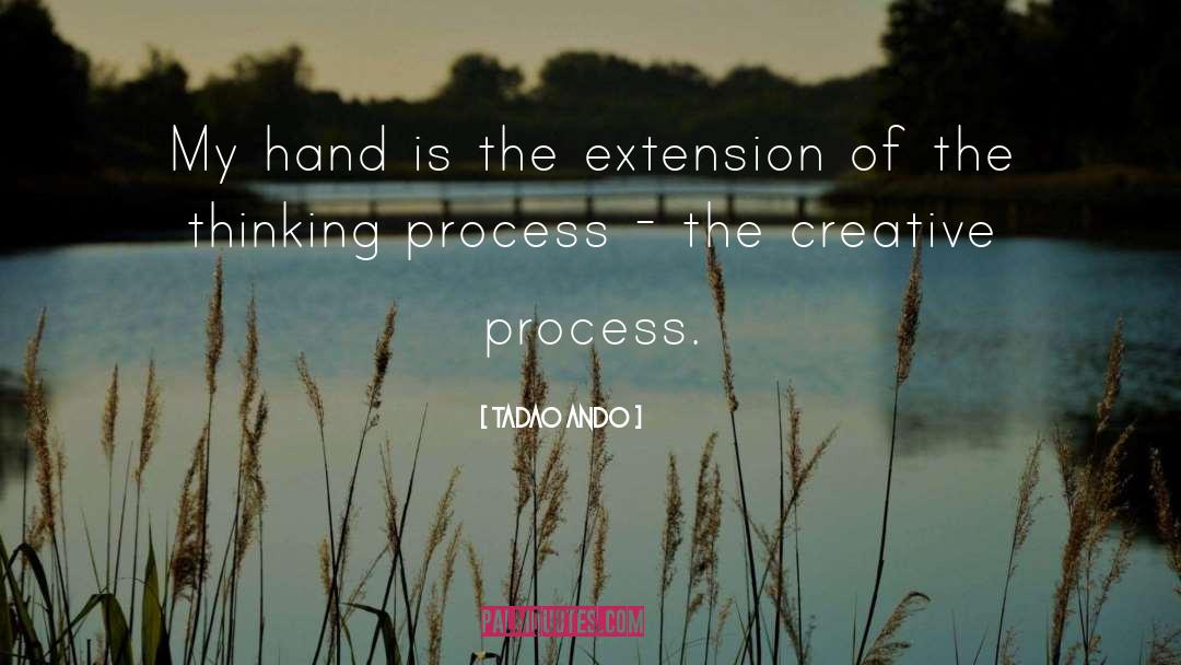 Tadao Ando Quotes: My hand is the extension