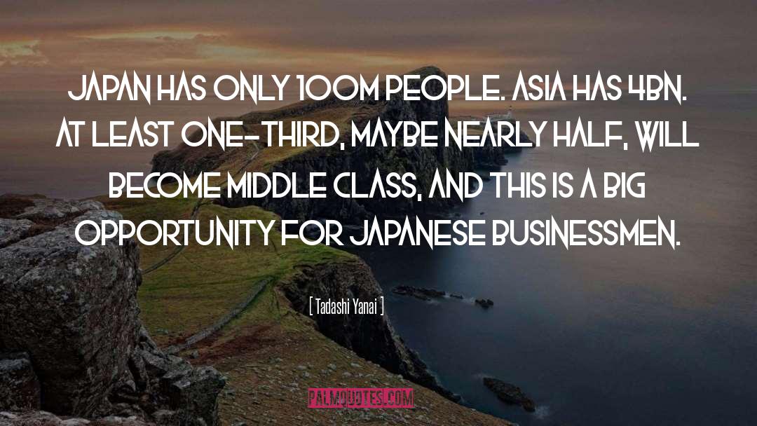 Tadashi Yanai Quotes: Japan has only 100m people.