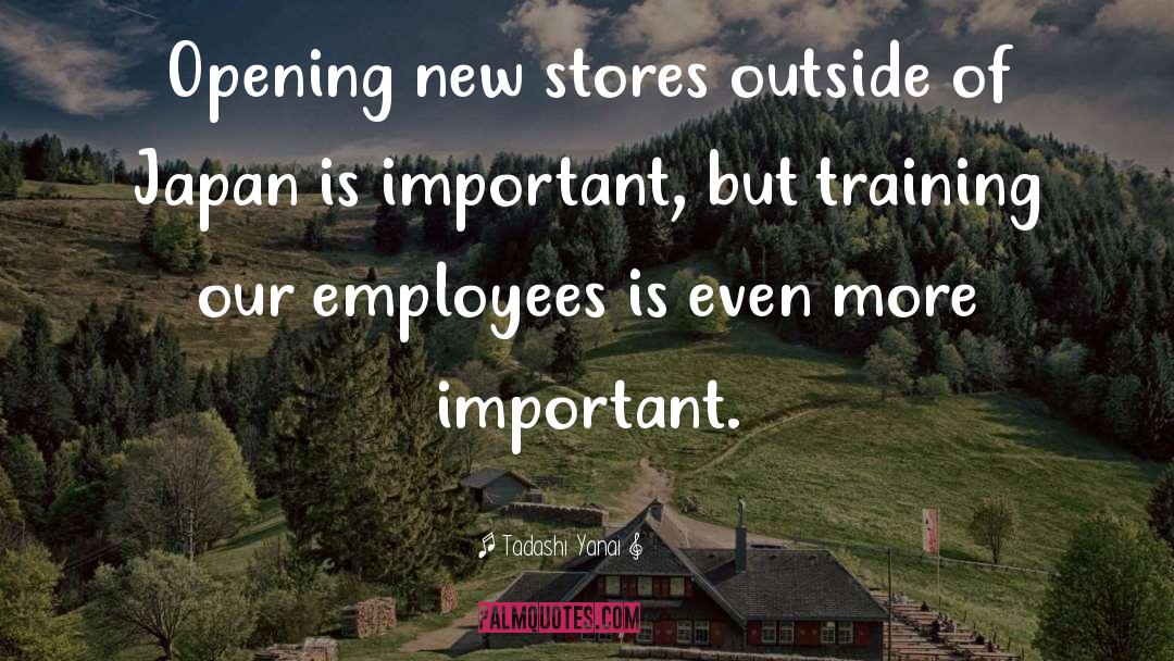 Tadashi Yanai Quotes: Opening new stores outside of