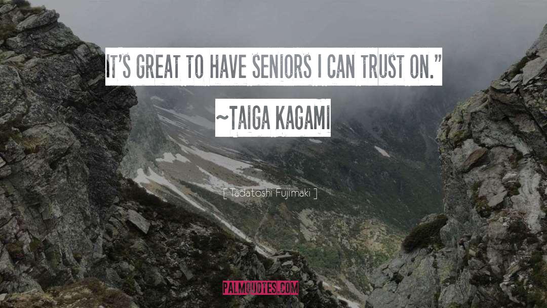 Tadatoshi Fujimaki Quotes: It's great to have seniors