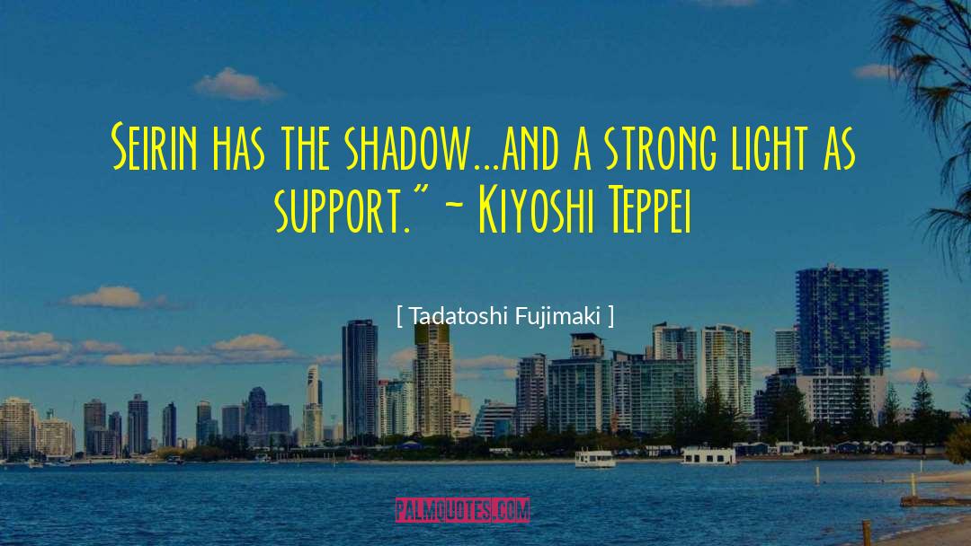 Tadatoshi Fujimaki Quotes: Seirin has the shadow...and a