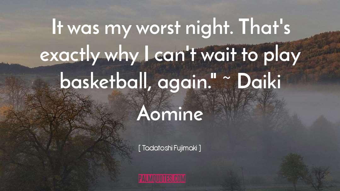 Tadatoshi Fujimaki Quotes: It was my worst night.