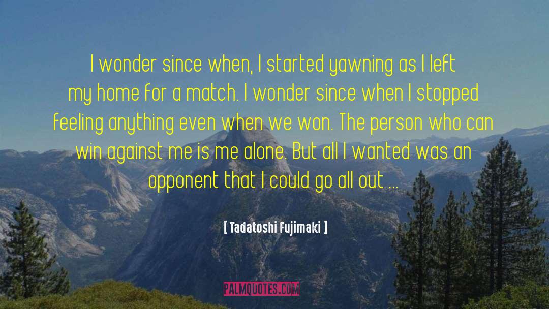 Tadatoshi Fujimaki Quotes: I wonder since when, I