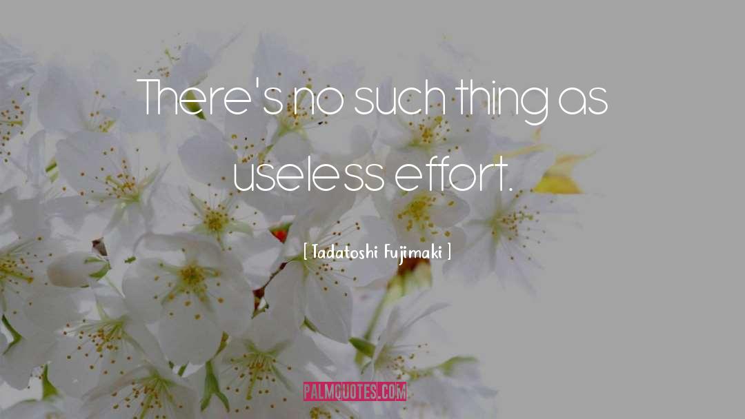 Tadatoshi Fujimaki Quotes: There's no such thing as