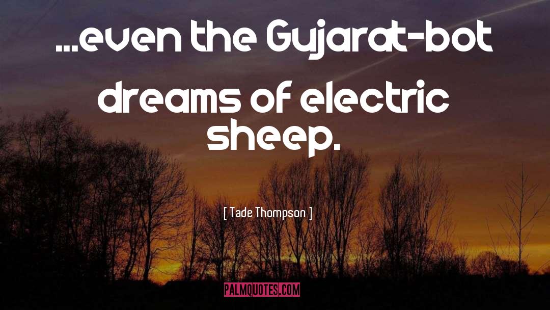 Tade Thompson Quotes: ...even the Gujarat-bot dreams of