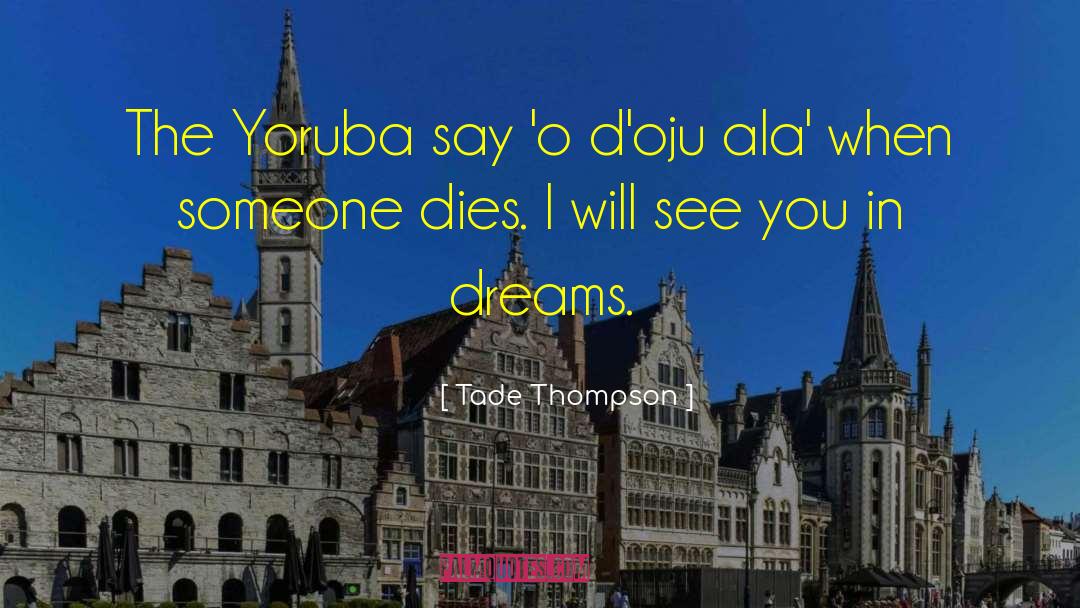 Tade Thompson Quotes: The Yoruba say 'o d'oju