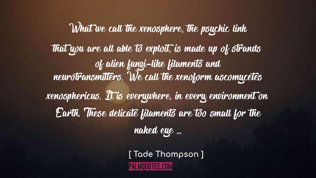 Tade Thompson Quotes: What we call the xenosphere,