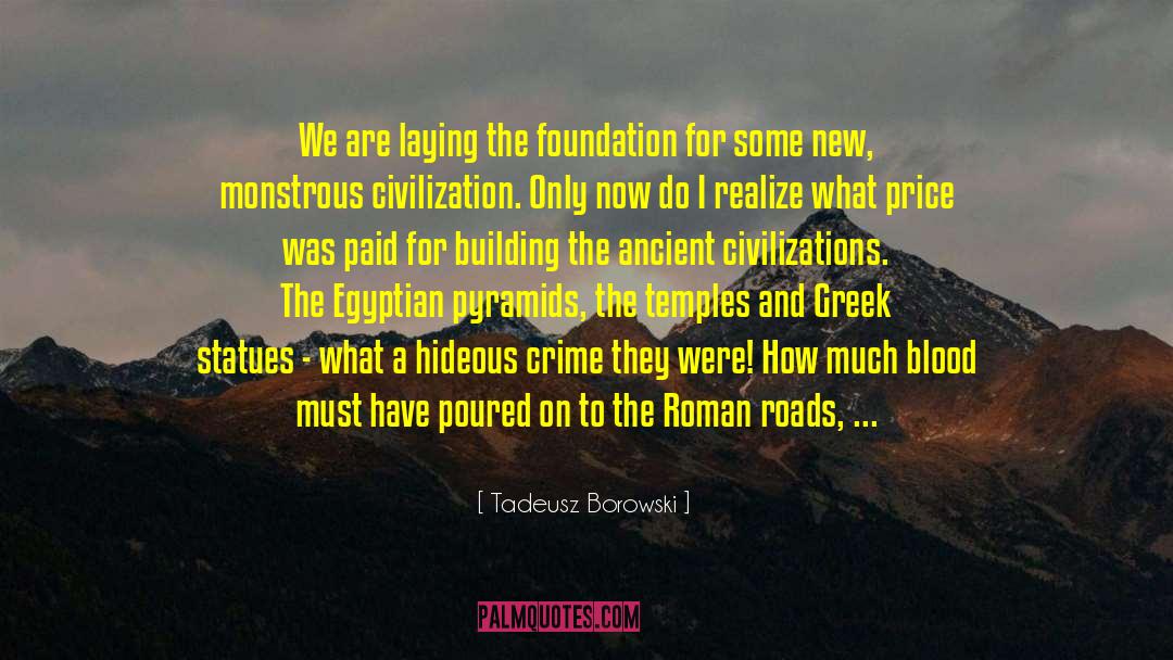 Tadeusz Borowski Quotes: We are laying the foundation