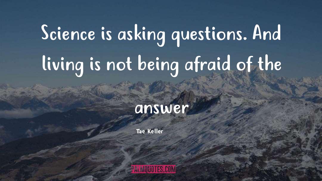 Tae Keller Quotes: Science is asking questions. And