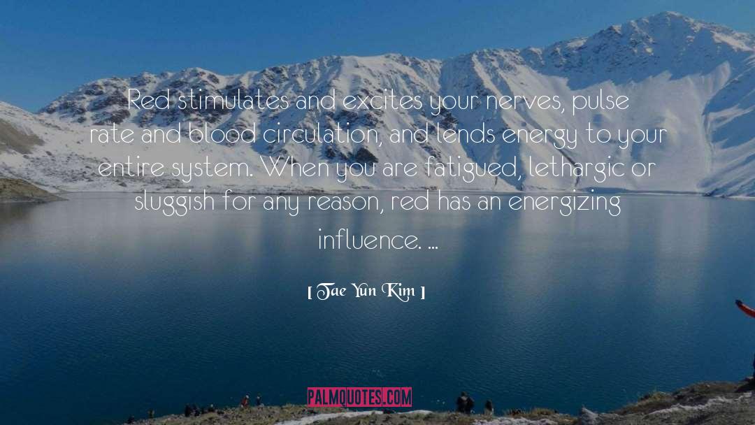 Tae Yun Kim Quotes: Red stimulates and excites your