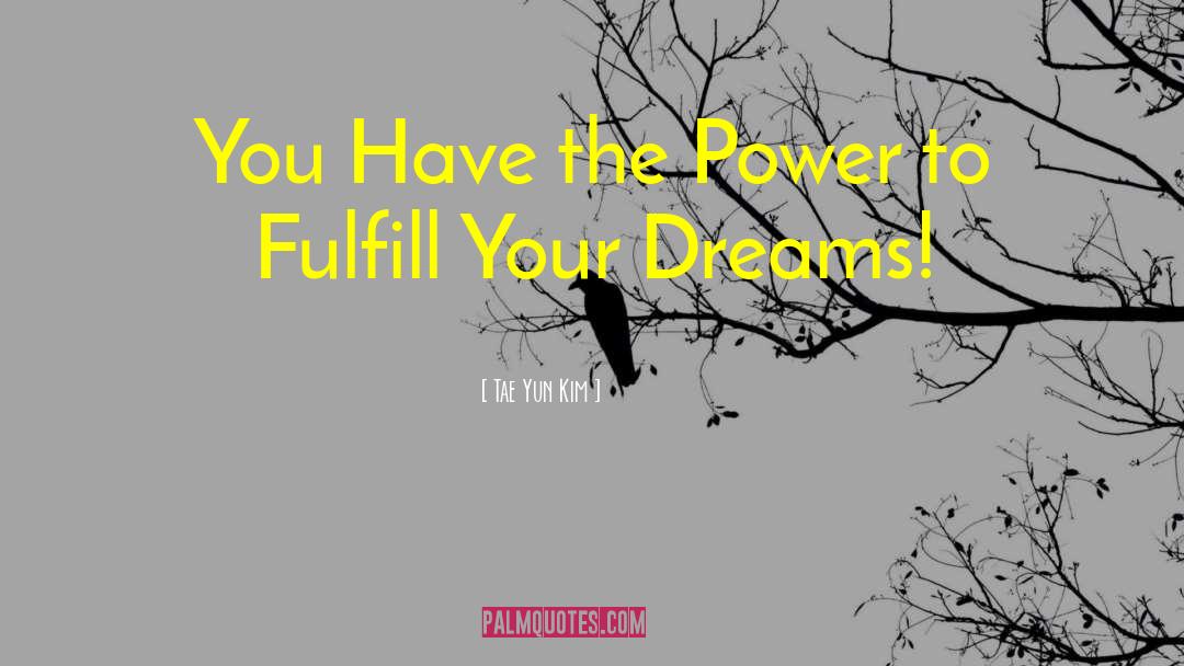 Tae Yun Kim Quotes: You Have the Power to