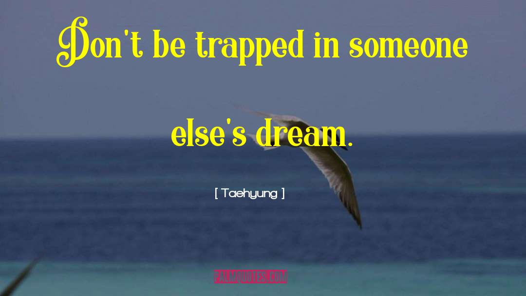 Taehyung Quotes: Don't be trapped in someone