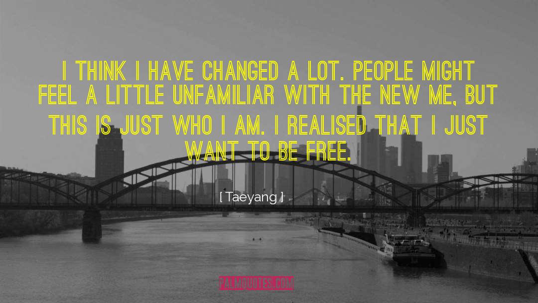 Taeyang Quotes: I think I have changed