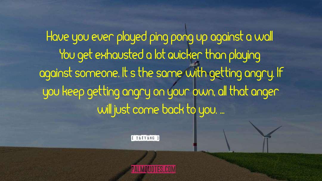 Taeyang Quotes: Have you ever played ping