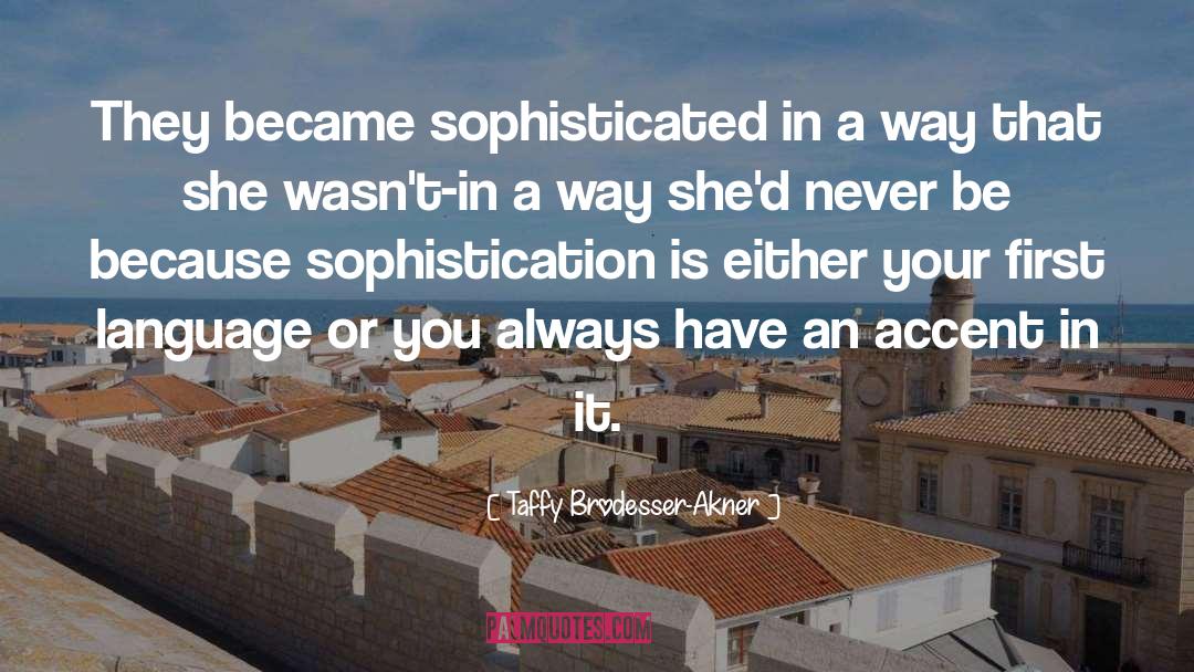 Taffy Brodesser-Akner Quotes: They became sophisticated in a