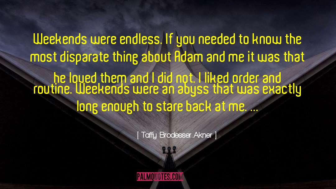 Taffy Brodesser-Akner Quotes: Weekends were endless. If you