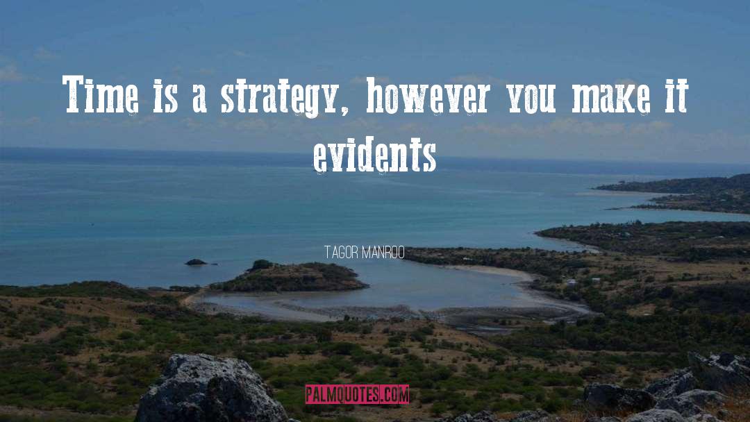 Tagor Manroo Quotes: Time is a strategy, however