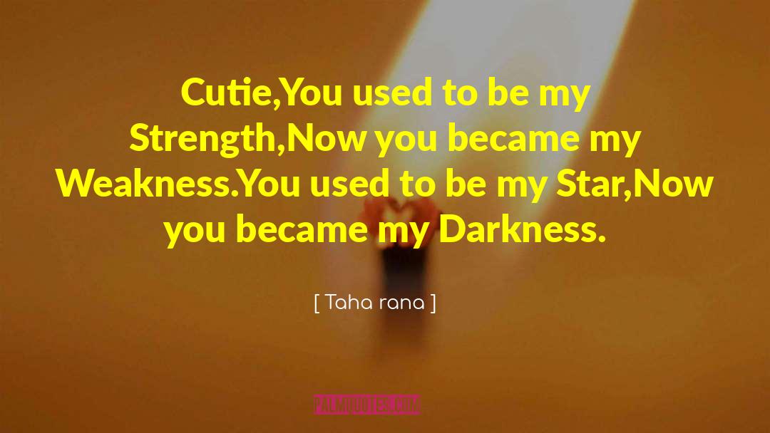 Taha Rana Quotes: Cutie,<br />You used to be