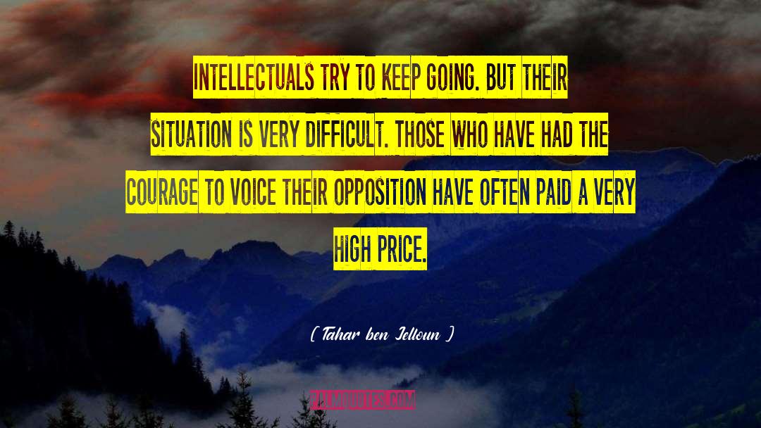 Tahar Ben Jelloun Quotes: Intellectuals try to keep going.
