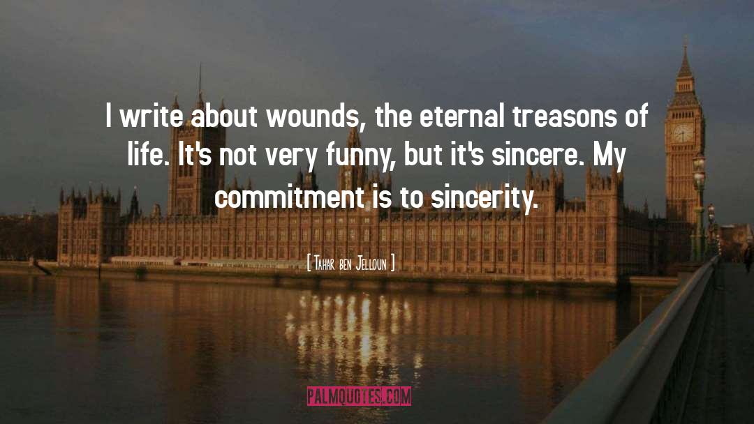 Tahar Ben Jelloun Quotes: I write about wounds, the