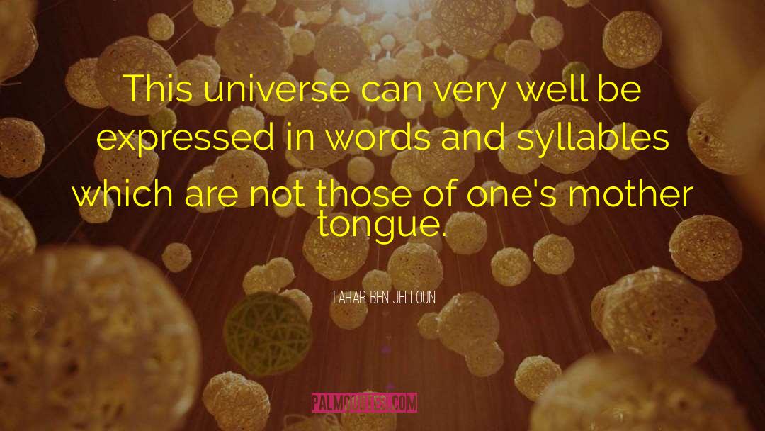 Tahar Ben Jelloun Quotes: This universe can very well