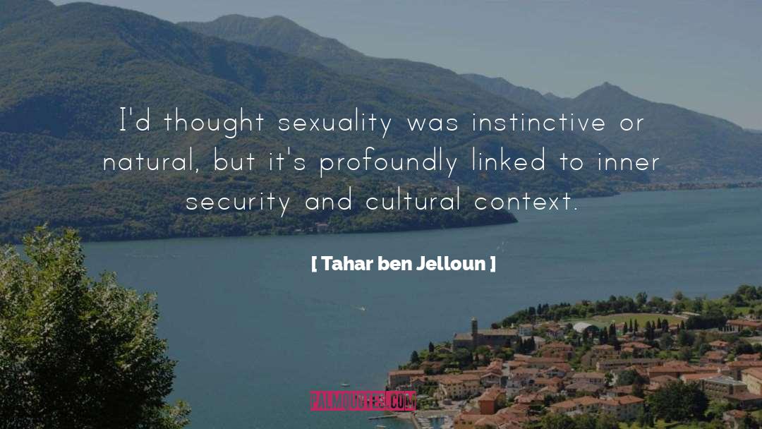 Tahar Ben Jelloun Quotes: I'd thought sexuality was instinctive