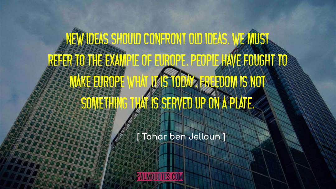 Tahar Ben Jelloun Quotes: New ideas should confront old